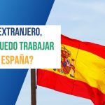 Soy extranjero ¿Cómo puedo trabajar en España?